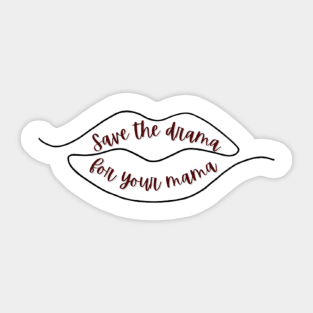 Save the drama for your mama Sticker